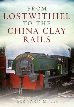 RAILWAYS FROM LOSTWITHIEL TO CHINA CLAY    By Bernard Mills